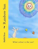 Rainbow Sun: What Colour Is the Sun? di Br Bakthi Ross Dr edito da Waxwing