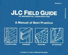 Jlc Field Guide to Residential Construction di Journal of Light Construction edito da Journal of Light Construction