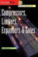 Sound Advice On Compressors, Limiters, Expanders And Gates di Bill Gibson edito da Artistpro.com Llc