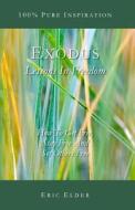 Exodus: Lessons in Freedom: How to Get Free, Stay Free and Set Others Free di Eric Elder edito da Eric\Elder#ministries
