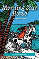 Morning Star Horse di Margarita Engle edito da Horizon Bound Books