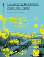 Converging Territories: Island Incubator di Marion Weiss, Michael Manfredi edito da YALE SCHOOL OF ARCHITECTURE