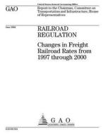 Railroad Regulation: Changes in Freight Railroad Rates from 1997 Through 2000 di United States Government Account Office edito da Createspace Independent Publishing Platform