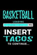 Basketball Loading 75% Insert Tacos to Continue: Journals to Write in 6x9 - Kids Books Basketball V2 di Dartan Creations edito da Createspace Independent Publishing Platform