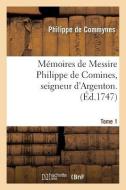 Memoires De Messire Philippe De Comines, Seigneur D'Argenton. Tome 1 di DE COMMYNES-P edito da Hachette Livre - BNF
