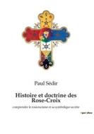 Histoire et doctrine des Rose-Croix di Paul Sédir edito da Culturea