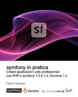 Symfony in Pratica 1.3 & 1.4 (Doctrine) di Fabien Potencier edito da SENSIO SA