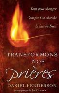 Transformons Nos Prieres di Daniel Henderson edito da Editions Cruciforme