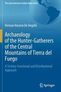 Archaeology of the Hunter-Gatherers of the Central Mountains of Tierra del Fuego di Hernan Horacio de Angelis edito da Springer International Publishing