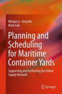Planning and Scheduling for Maritime Container Yards di Wenkai Li, Yong Wu, Mark Goh edito da Springer-Verlag GmbH