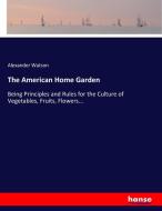 The American Home Garden di Alexander Watson edito da hansebooks