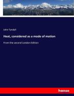 Heat, considered as a mode of motion di John Tyndall edito da hansebooks