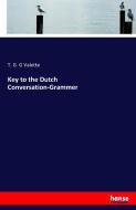 Key to the Dutch Conversation-Grammer di T. G. G Valette edito da hansebooks