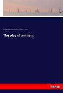 The play of animals di Karl Groos, James Mark Baldwin, Elizabeth L Baldwin edito da hansebooks