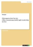 Führungswechsel bei der Office-Ausstattung GmbH. Agile Leadership im Test di Anonymous edito da GRIN Verlag