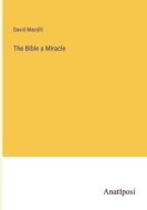 The Bible a Miracle di David Macdill edito da Anatiposi Verlag