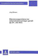 Bilanzierungsprobleme bei Unternehmensverträgen gemäß §§ 291, 292 AktG di Jörg Effmann edito da Lang, Peter GmbH