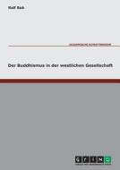 Der Buddhismus in der westlichen Gesellschaft di Ralf Bub edito da GRIN Publishing