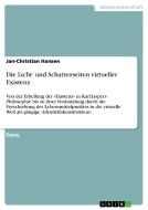 Die Licht- Und Schattenseiten Virtueller Existenz. di Jan-Christian Hansen edito da Grin Publishing