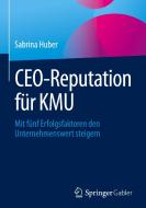 CEO-Reputation für KMU di Sabrina Huber edito da Springer-Verlag GmbH