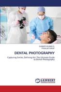 DENTAL PHOTOGRAPHY di Sumanth Kumar G., Prahlad Saraf edito da LAP LAMBERT Academic Publishing
