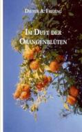 Im Duft der Orangenblüten di Dieter A. Freitag edito da Books on Demand