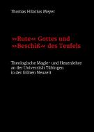 "Rute" Gottes und "Beschiß" des Teufels di Thomas Hilarius Meyer edito da tredition