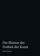 Die Illusion Der Freiheit Der Kunst edito da Books On Demand