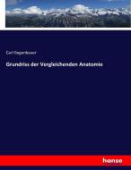 Grundriss der Vergleichenden Anatomie di Carl Gegenbauer edito da hansebooks