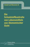 Die Schadstoffkontrolle von Lebensmitteln aus ökonomischer Sicht di Graciela Wiegand edito da Physica-Verlag HD