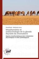 Morphométrie et endocrinologie de la glande thyroïde du dromadaire di Ahmed Rejeb, Abdelkader Amara edito da PAF