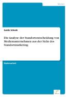 Die Analyse der Standortentscheidung von Medienunternehmen aus der Sicht des Standortmarketing di Guido Schenk edito da Diplom.de