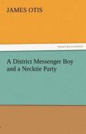 A District Messenger Boy and a Necktie Party di James Otis edito da TREDITION CLASSICS
