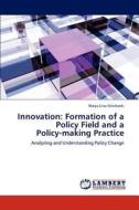 Innovation: Formation of a  Policy Field and a  Policy-making Practice di Marja-Liisa Niinikoski edito da LAP Lambert Academic Publishing