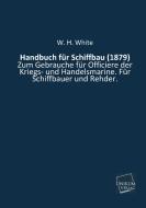 Handbuch für Schiffbau (1879) di W. H. White edito da UNIKUM