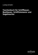 Taschenbuch für Schiffbauer, Bootbauer, Schiffzimmerer und Segelmacher di Ludwig Schaller edito da UNIKUM