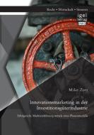 Innovationsmarketing in der Investitionsgüterindustrie: Erfolgreiche Markteinführung mittels eines Phasenmodells di Mike Zott edito da Igel Verlag