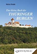 Das kleine Buch der Thüringer Burgen di Heinz Stade edito da Rhino Verlag