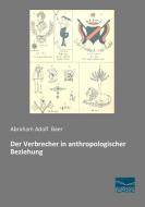 Der Verbrecher in anthropologischer Beziehung di Abraham Adolf Baer edito da Fachbuchverlag Dresden