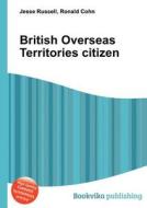 British Overseas Territories Citizen di Jesse Russell, Ronald Cohn edito da Book On Demand Ltd.