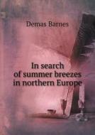 In Search Of Summer Breezes In Northern Europe di Demas Barnes edito da Book On Demand Ltd.