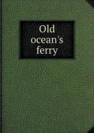 Old Ocean's Ferry di John Colgate Hoyt edito da Book On Demand Ltd.