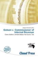 Golsen V. Commissioner Of Internal Revenue edito da Claud Press