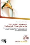 1987 Asian Women\'s Volleyball Championship edito da Dign Press