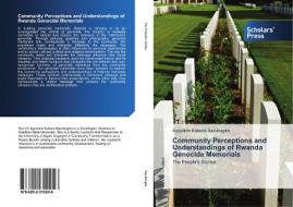 Community Perceptions and Understandings of Rwanda Genocide Memorials di Appoline Kabera Bazubagira edito da SPS