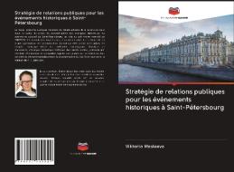 Stratégie de relations publiques pour les événements historiques à Saint-Pétersbourg di Viktoria Masleeva edito da Editions Notre Savoir