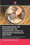 Decomposição da distribuição do rendimento entre os agregados familiares agrícolas di Clementina Omodunbi edito da Edições Nosso Conhecimento
