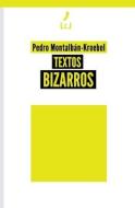 Textos bizarros di Pedro Montalbán-Kroebel edito da LIGHTNING SOURCE INC