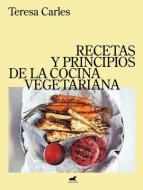 Recetas Y Principios de la Comida Vegetariana / Recipes and Principles of Vegeta Rian Cooking di Teresa Carles edito da VERGARA