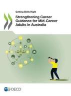 Strengthening Career Guidance for Mid-Career Adults in Australia di Oecd edito da Org. for Economic Cooperation & Development